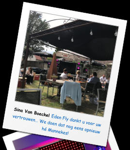 Sina Van Boeckel Eden Fly dankt u voor uw vertrouwen… We doen dat nog eens opnieuw hé Mannekes!