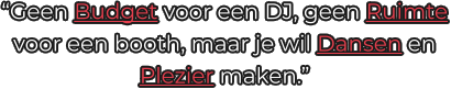 “Geen Budget voor een DJ, geen Ruimte voor een booth, maar je wil Dansen en Plezier maken.”